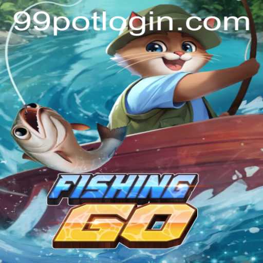 Exploring the Adventures of FishingGO and the Excitement of 99Pot