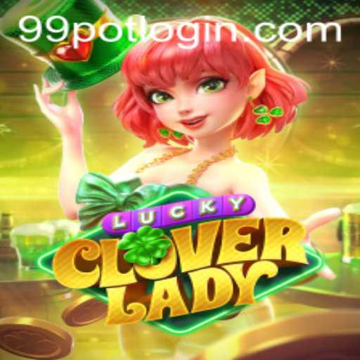 Unlock the Thrills of LuckyCloverLady: Dive Into the World of 99Pot